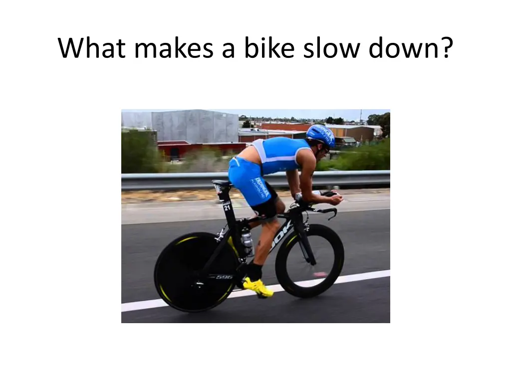 what makes a bike slow down