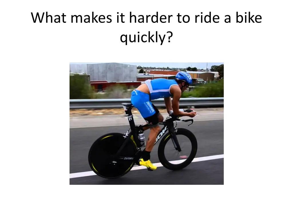 what makes it harder to ride a bike quickly
