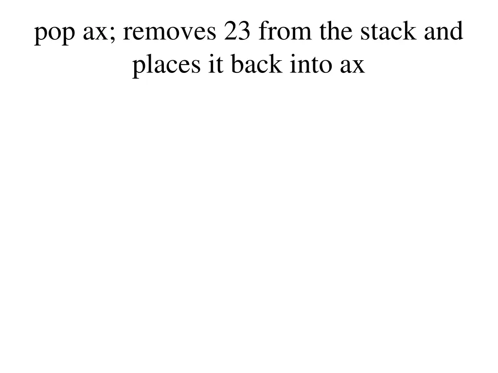 pop ax removes 23 from the stack and places