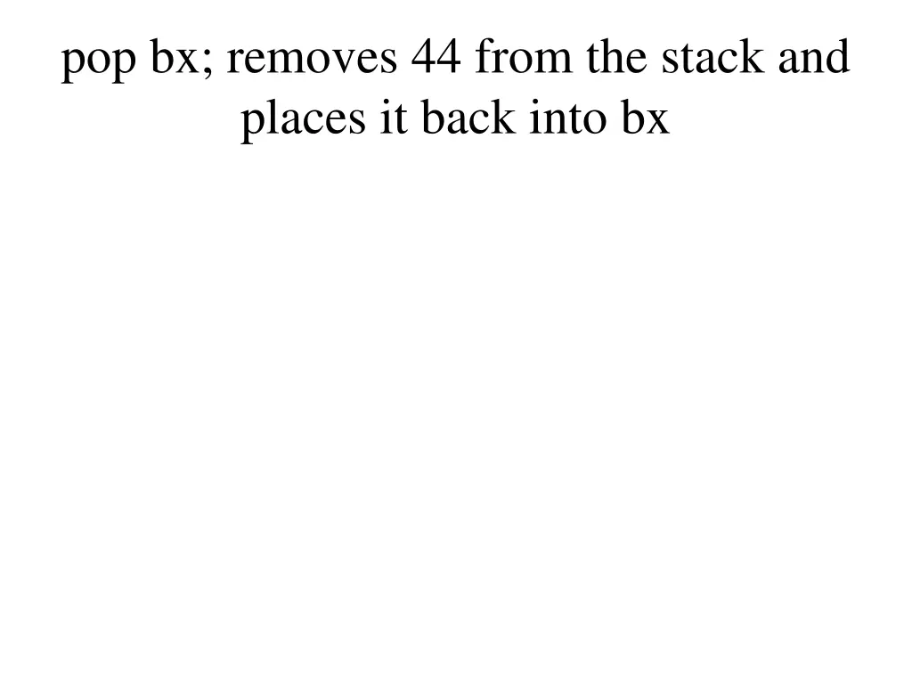 pop bx removes 44 from the stack and places