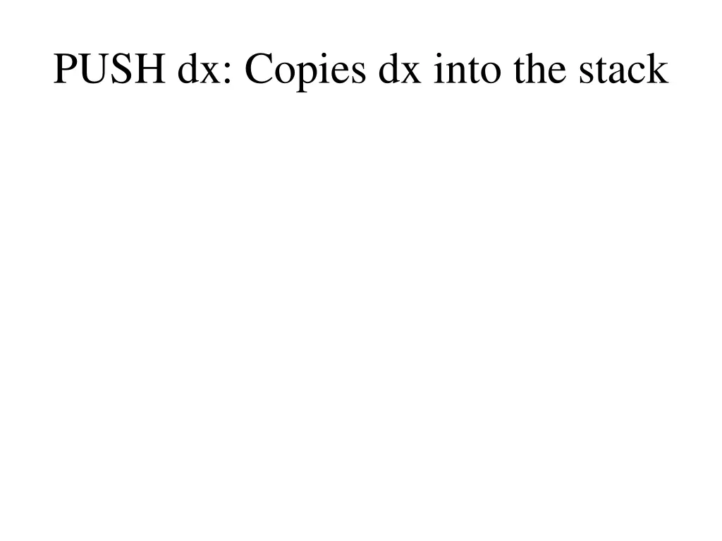 push dx copies dx into the stack