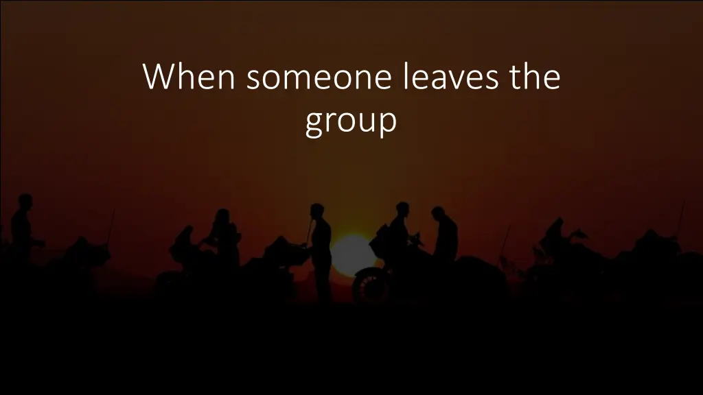 when someone leaves the group