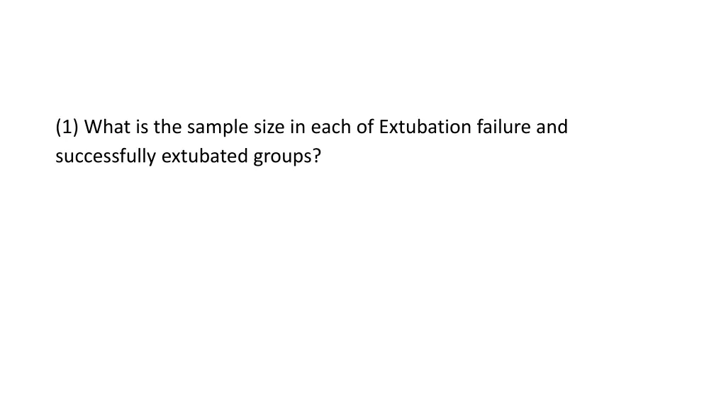 1 what is the sample size in each of extubation