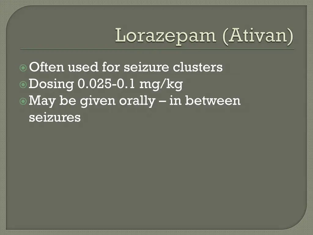 often used for seizure clusters dosing