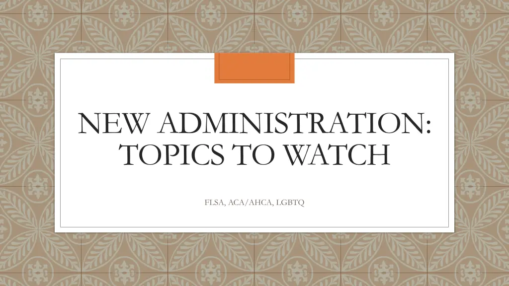 new administration topics to watch