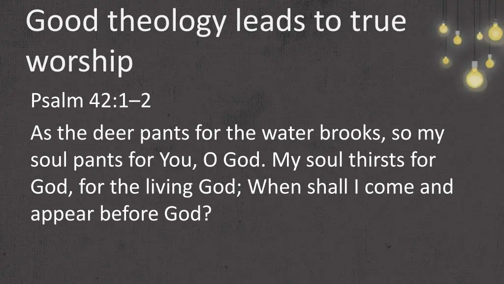 good theology leads to true worship psalm