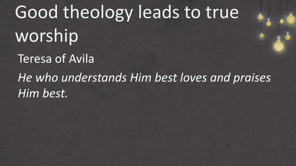 good theology leads to true worship teresa