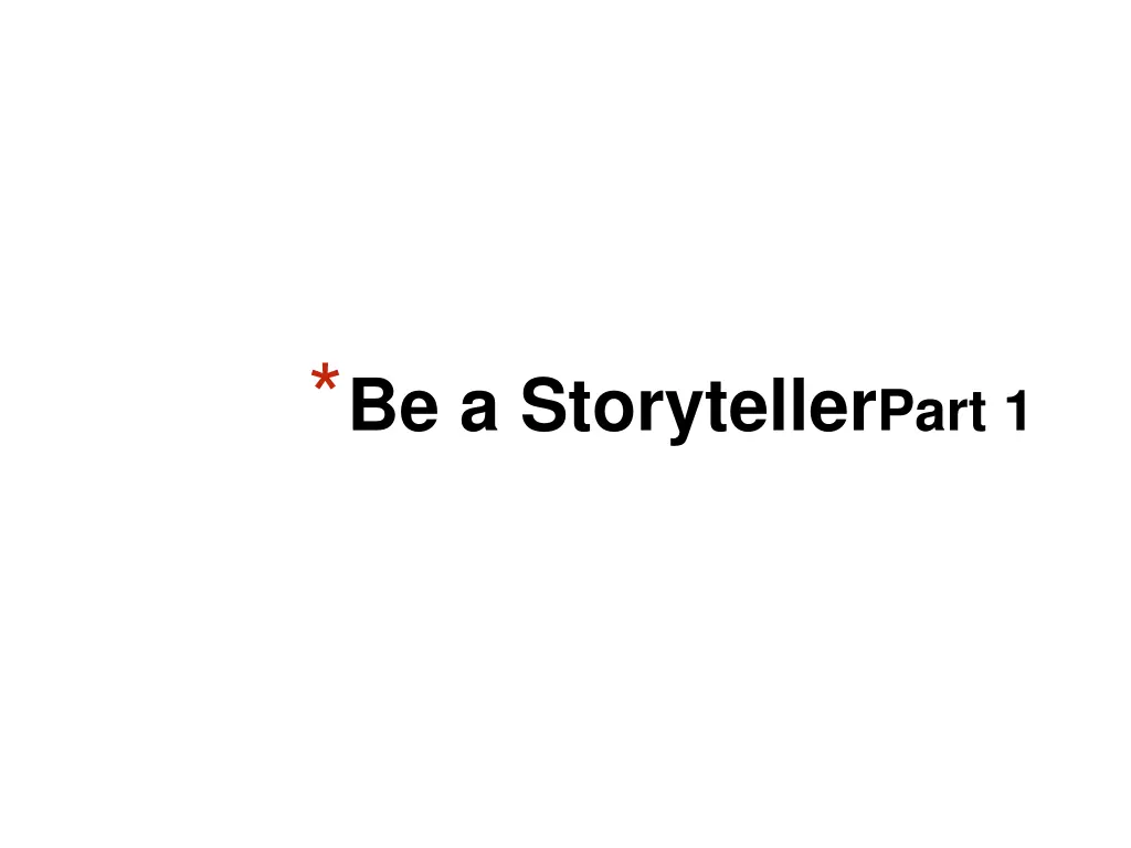 be a storyteller part 1