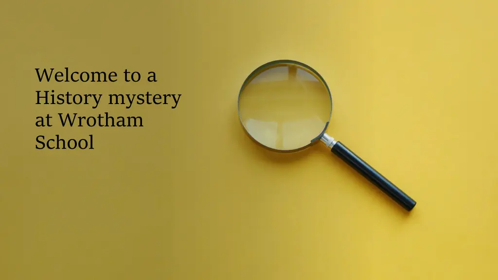 welcome to a history mystery at wrotham school