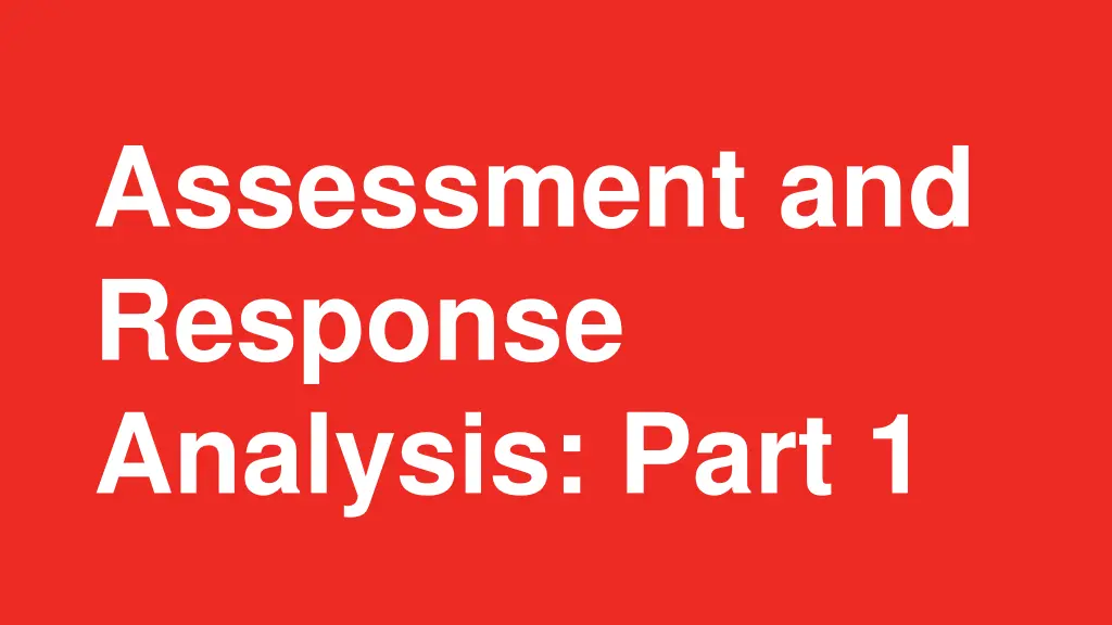 assessment and response analysis part 1