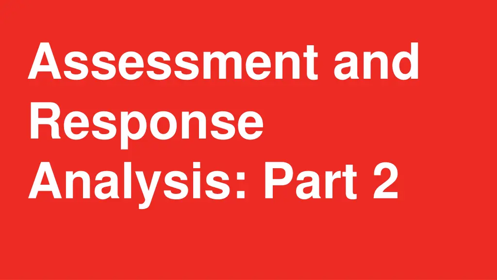 assessment and response analysis part 2