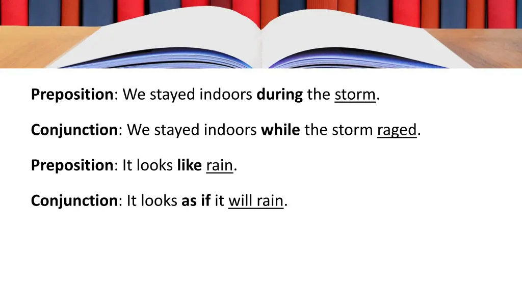 preposition we stayed indoors during the storm