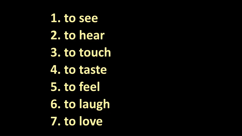 1 to see 2 to hear 3 to touch 4 to taste
