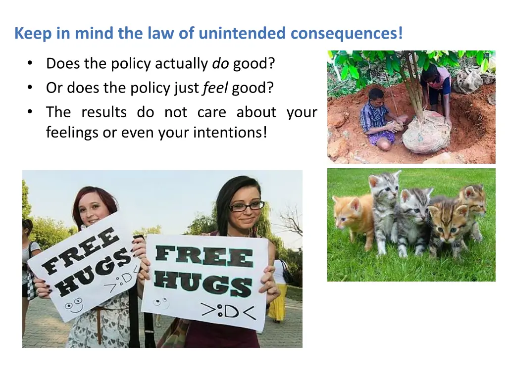 keep in mind the law of unintended consequences