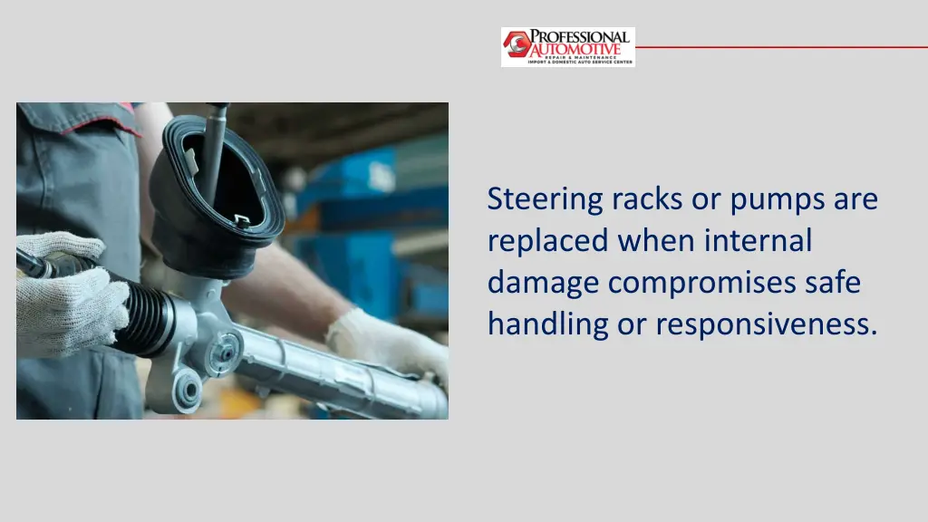steering racks or pumps are replaced when