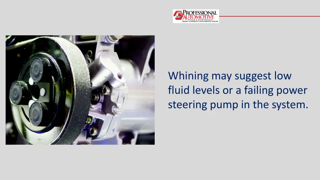 whining may suggest low fluid levels or a failing