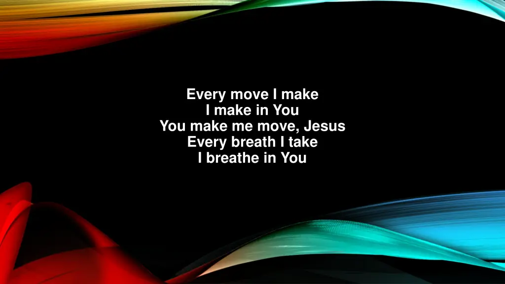 every move i make i make in you you make me move