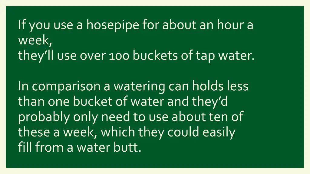 if you use a hosepipe for about an hour a week 1