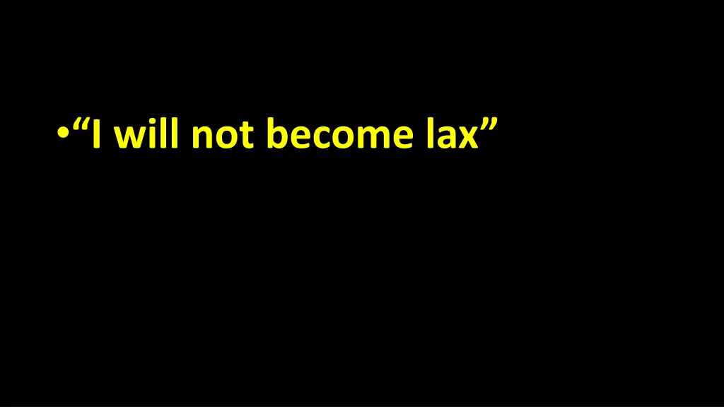 i will not become lax