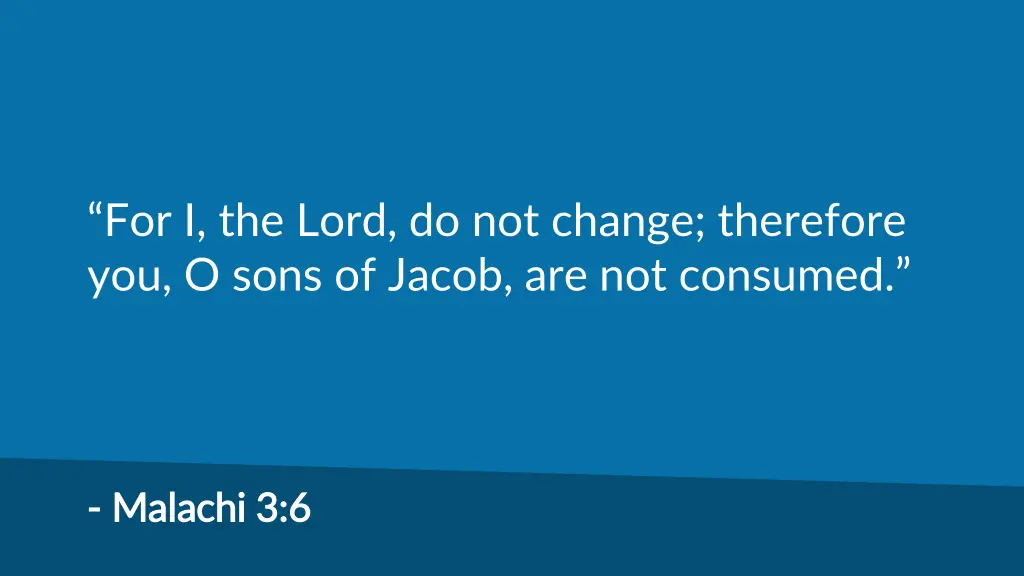 for i the lord do not change therefore you o sons