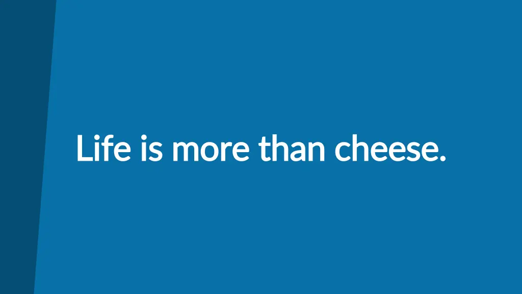 life is more than cheese life is more than cheese