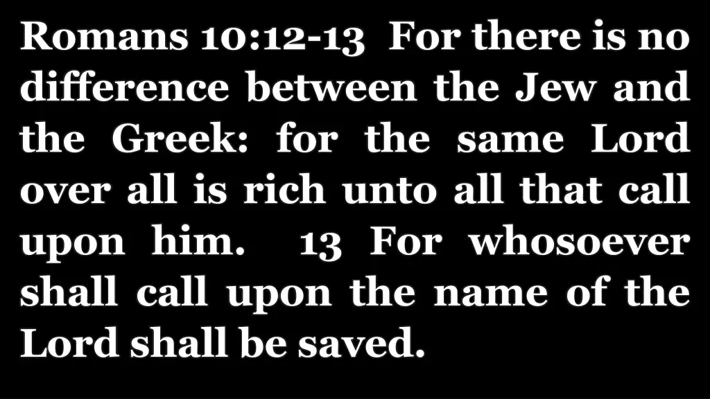 romans 10 12 13 for there is no difference