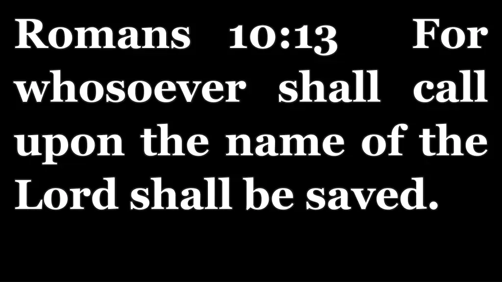 romans 10 13 for whosoever shall call upon