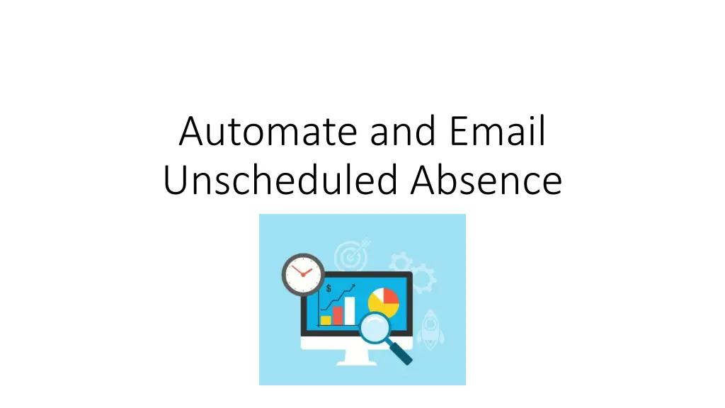 automate and email unscheduled absence