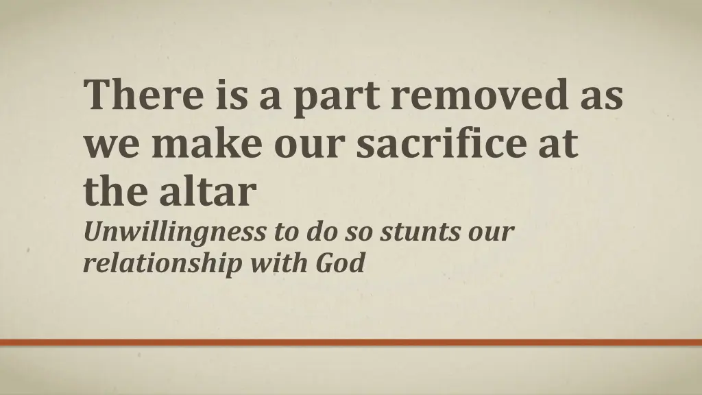 there is a part removed as we make our sacrifice