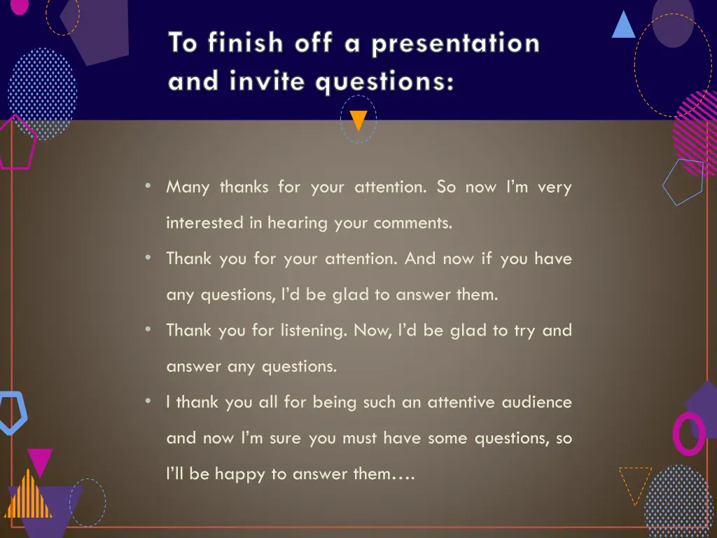 to finish off a presentation and invite questions
