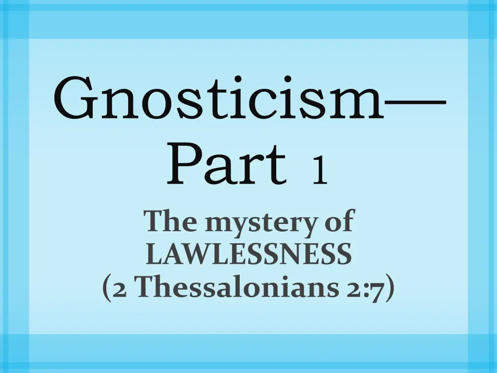 gnosticism part 1 the mystery of lawlessness