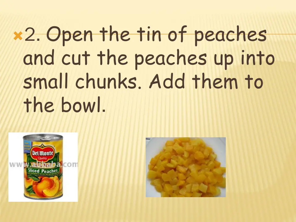 2 open the tin of peaches and cut the peaches