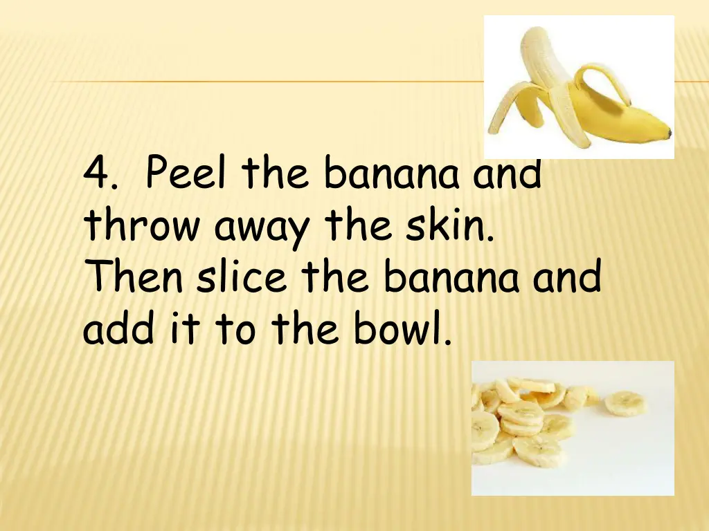 4 peel the banana and throw away the skin then