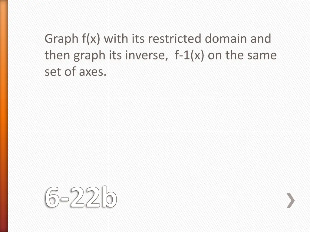 graph f x with its restricted domain and then