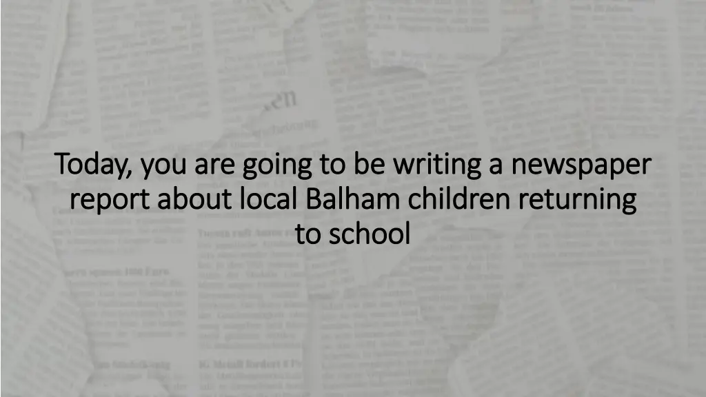 today you are going to be writing a newspaper