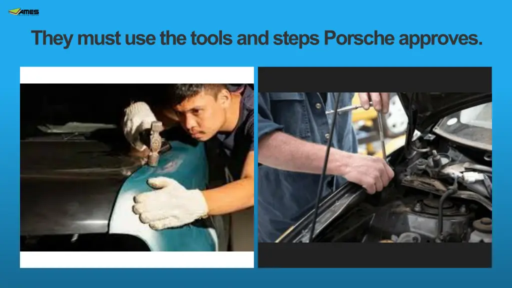 they must use the tools and steps porsche approves