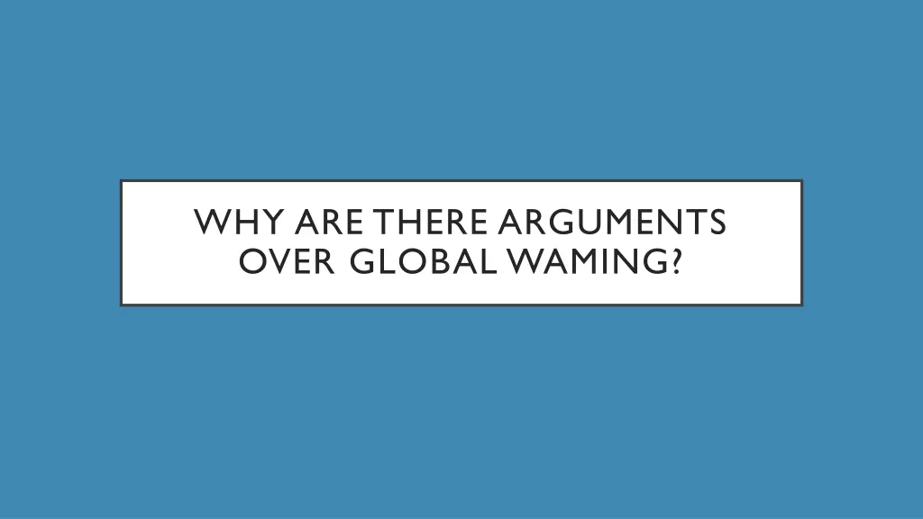 why are there arguments over global waming