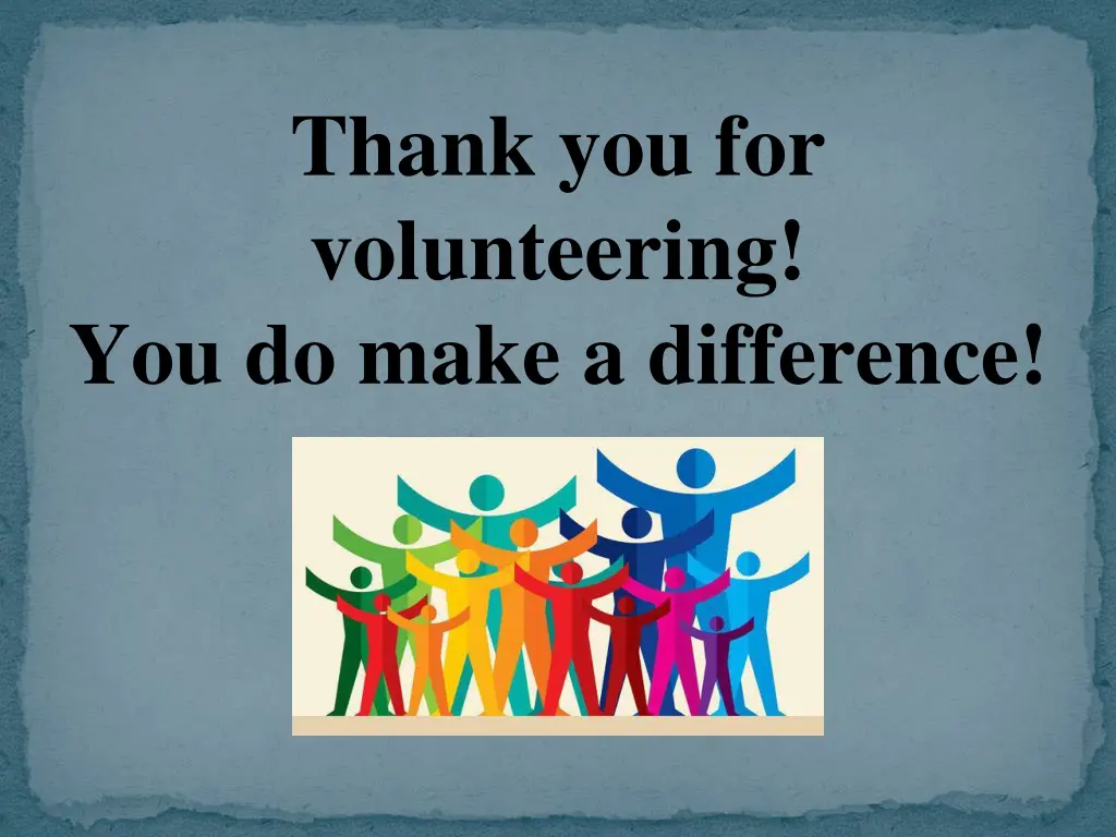 thank you for volunteering you do make