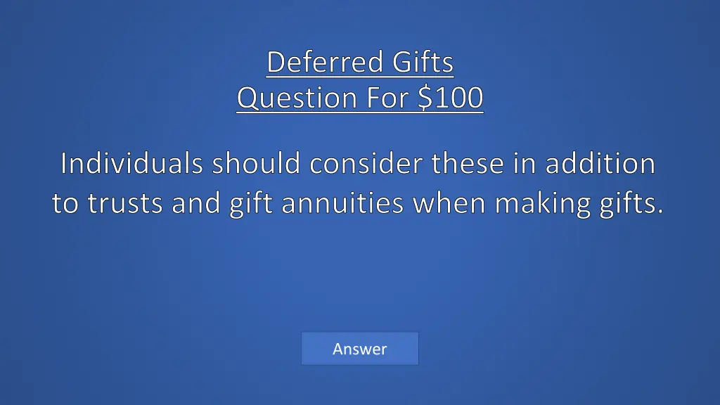 deferred gifts question for 100