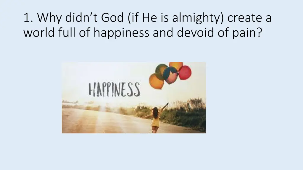 1 why didn t god if he is almighty create a world