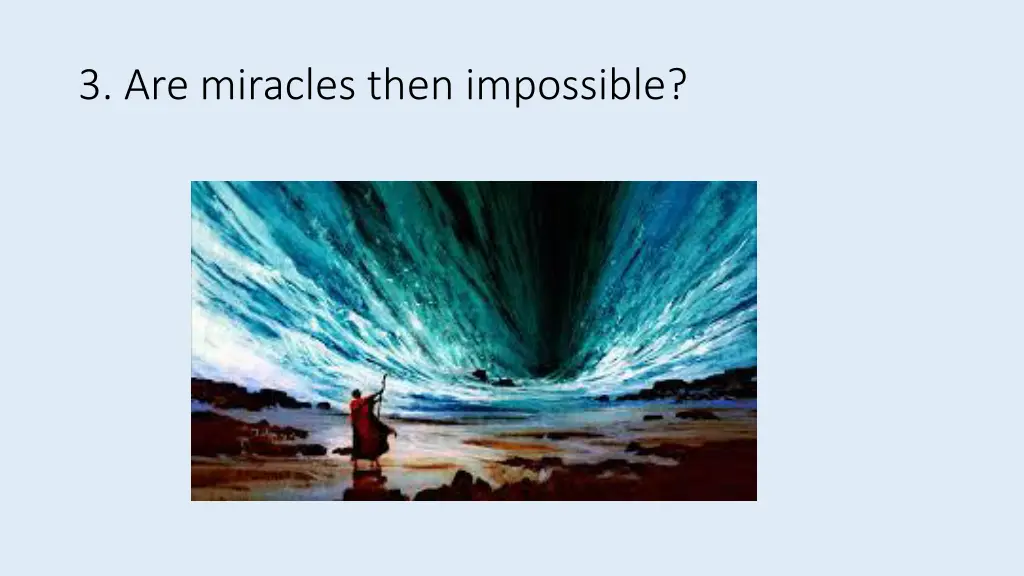 3 are miracles then impossible