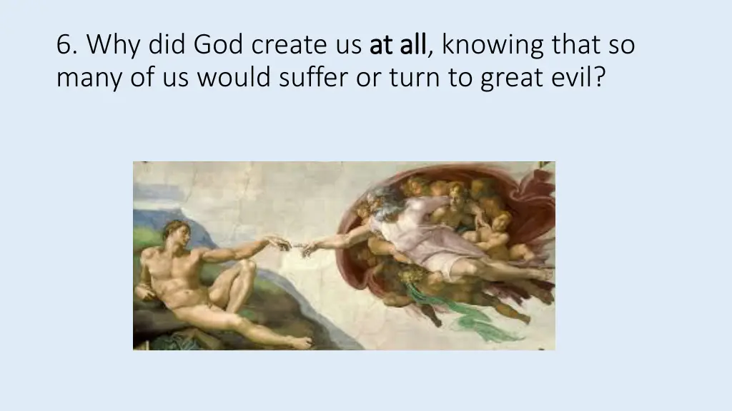 6 why did god create us at all many of us would
