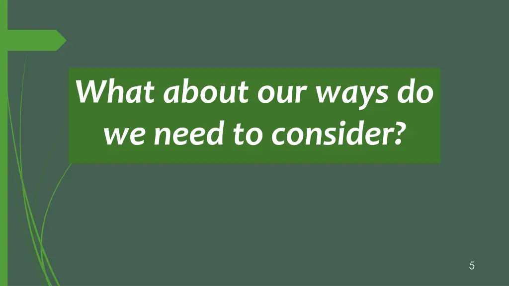 what about our ways do we need to consider