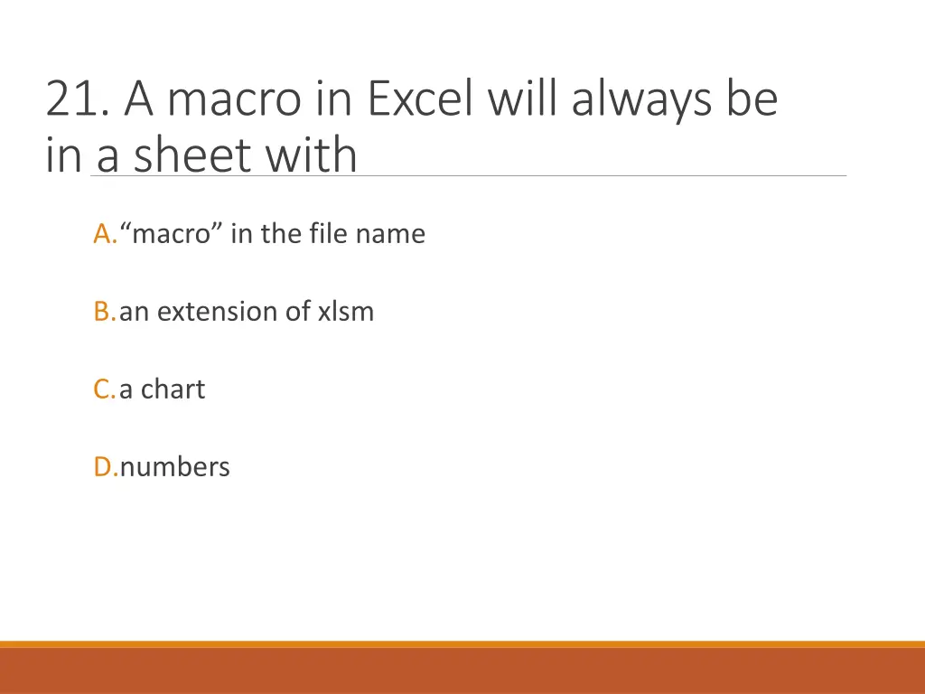 21 a macro in excel will always be in a sheet with