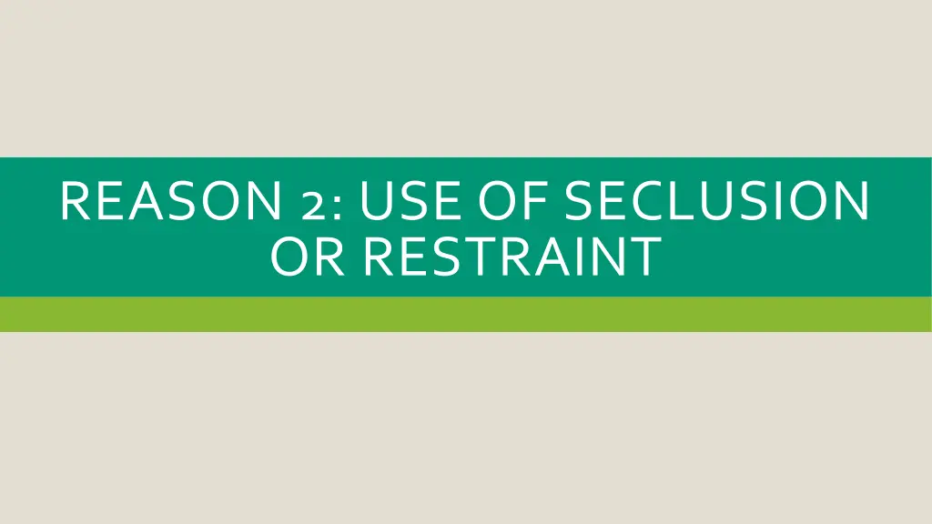 reason 2 use of seclusion or restraint