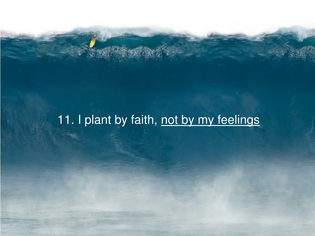 11 i plant by faith not by my feelings
