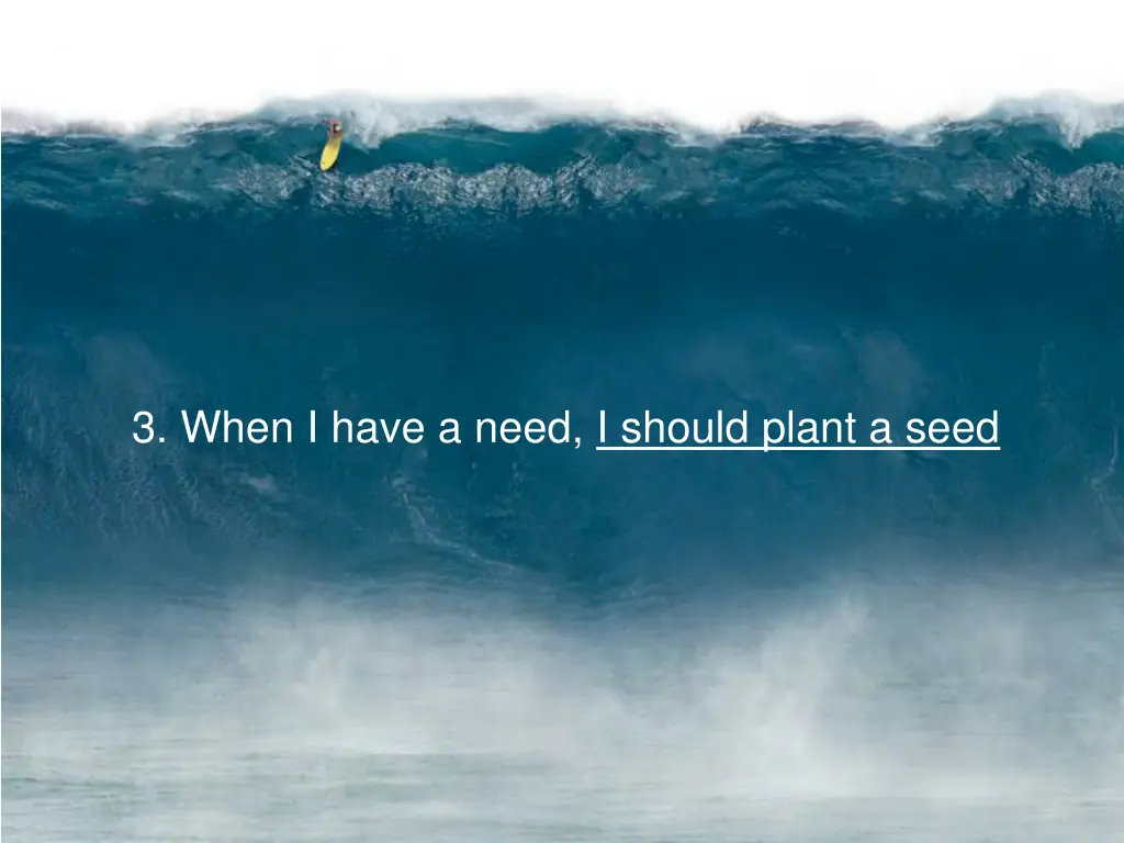 3 when i have a need i should plant a seed