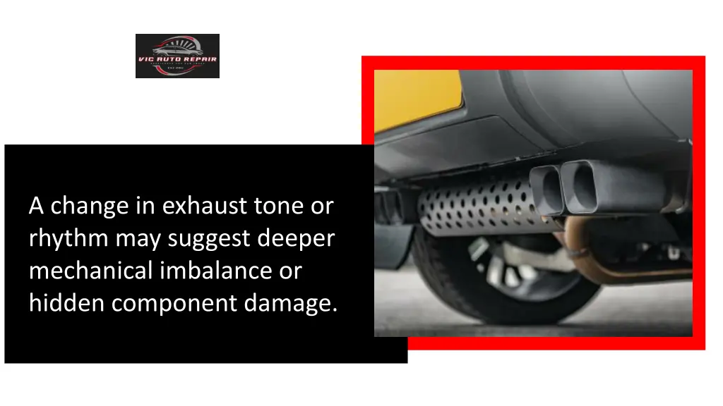 a change in exhaust tone or rhythm may suggest
