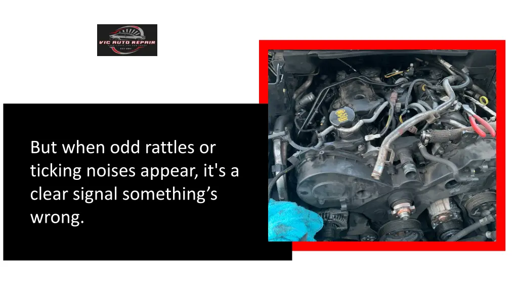 but when odd rattles or ticking noises appear