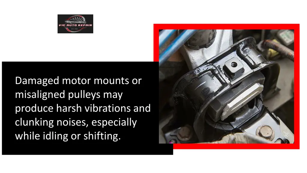 damaged motor mounts or misaligned pulleys